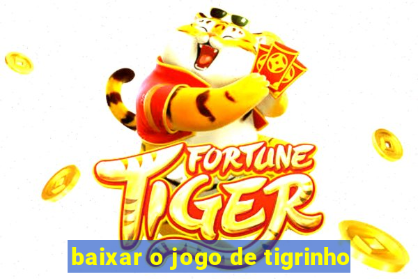 baixar o jogo de tigrinho