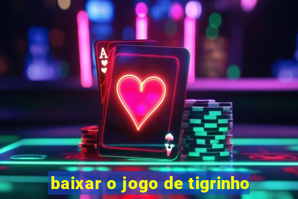 baixar o jogo de tigrinho