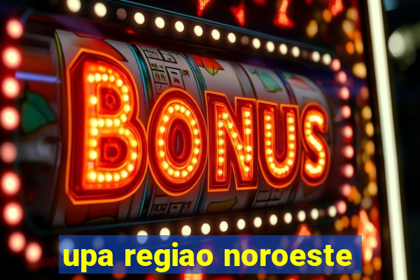 upa regiao noroeste