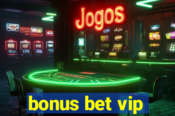 bonus bet vip