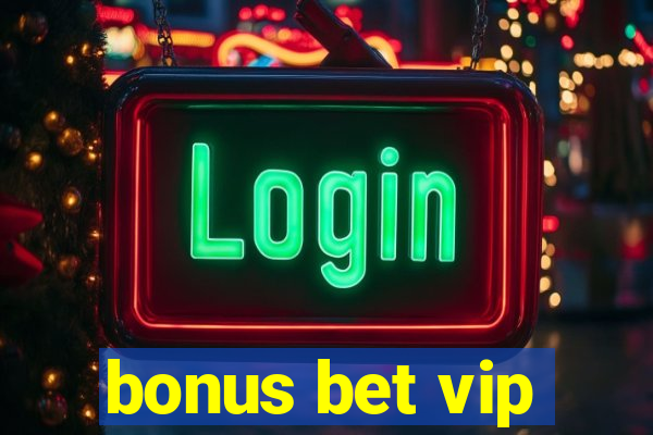 bonus bet vip