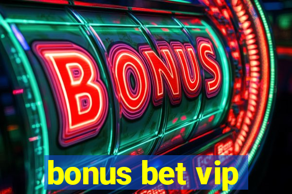 bonus bet vip