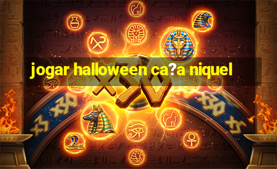 jogar halloween ca?a niquel