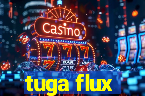 tuga flux