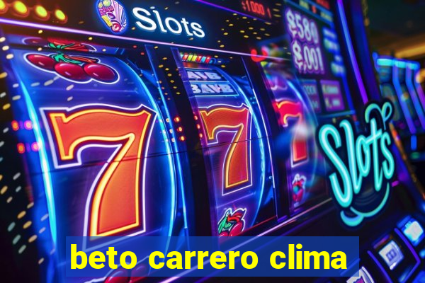 beto carrero clima