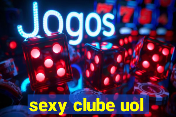 sexy clube uol