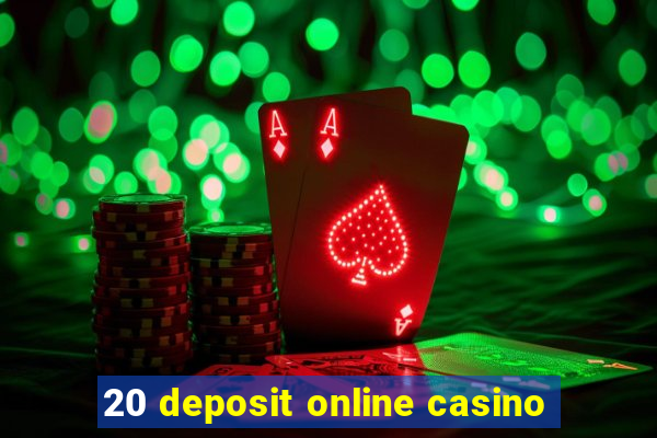 20 deposit online casino