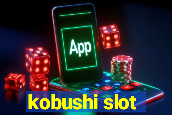 kobushi slot