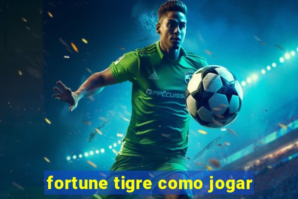 fortune tigre como jogar