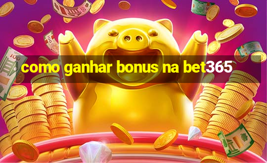 como ganhar bonus na bet365