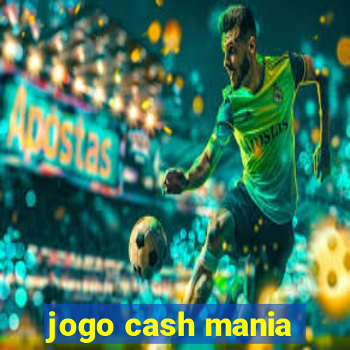 jogo cash mania