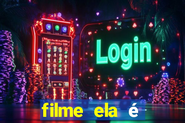 filme ela é demais completo dublado assistir online grátis