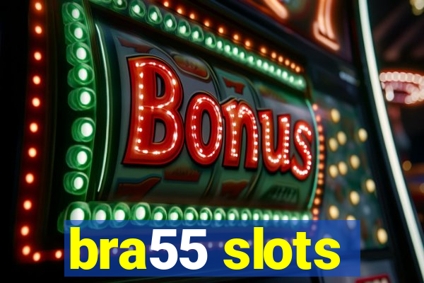 bra55 slots