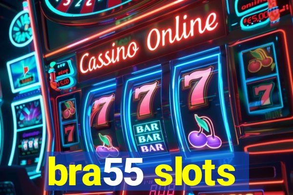 bra55 slots