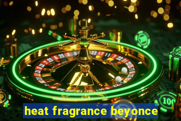 heat fragrance beyonce