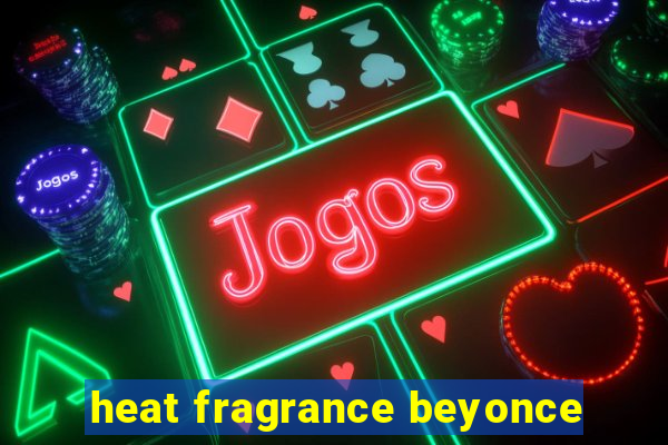 heat fragrance beyonce