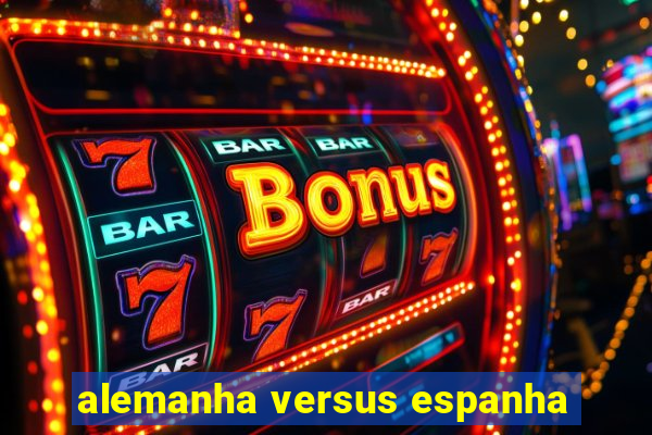 alemanha versus espanha