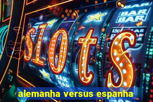 alemanha versus espanha