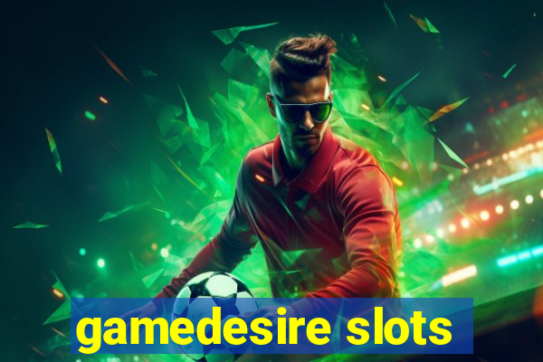 gamedesire slots