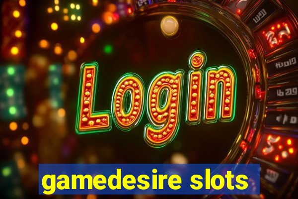 gamedesire slots