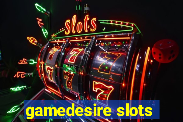 gamedesire slots