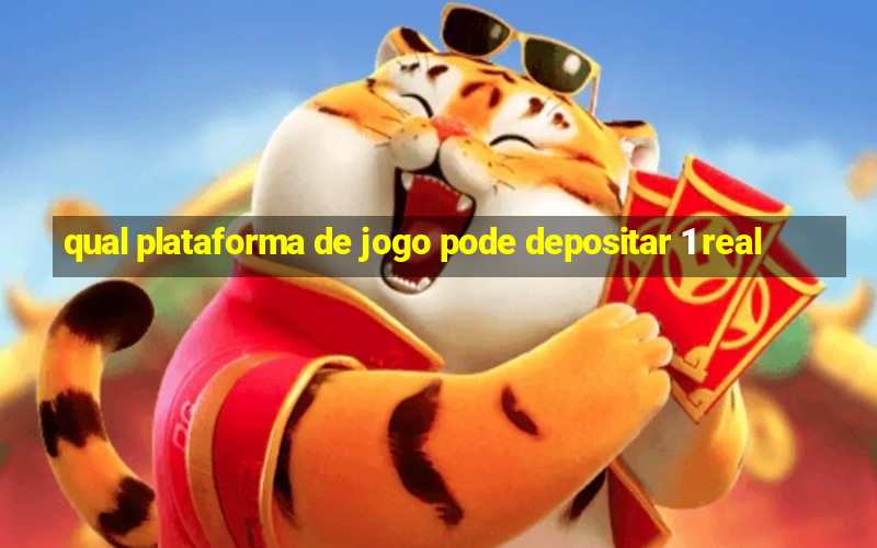 qual plataforma de jogo pode depositar 1 real