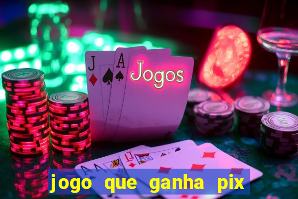 jogo que ganha pix de verdade