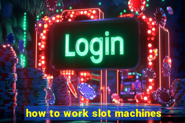 how to work slot machines