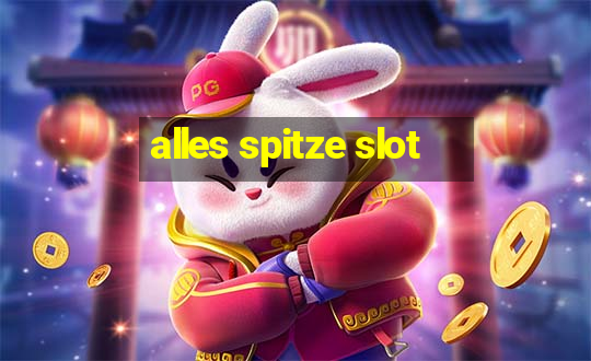 alles spitze slot