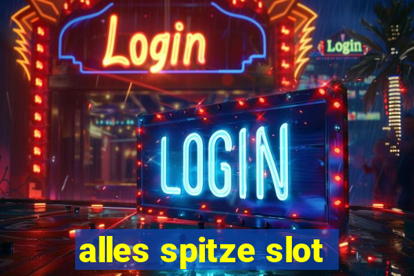 alles spitze slot