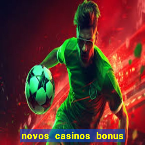 novos casinos bonus sem deposito