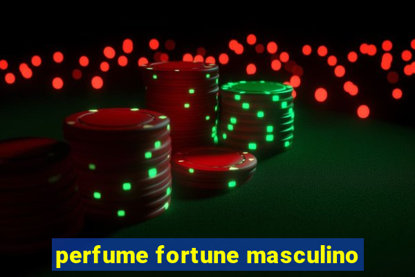 perfume fortune masculino