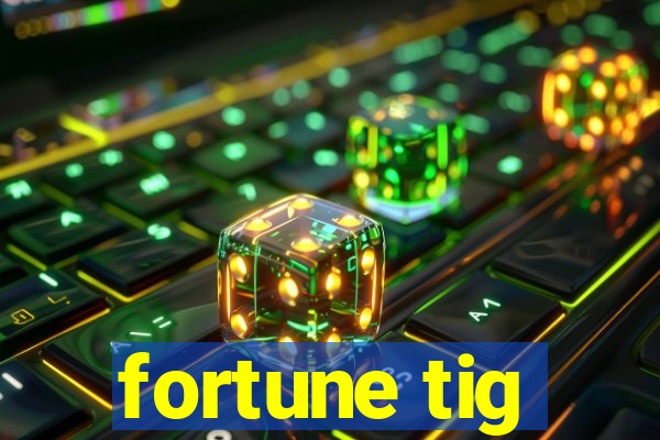 fortune tig