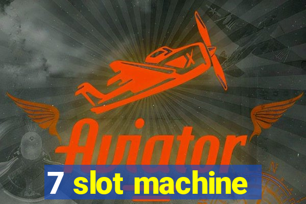 7 slot machine