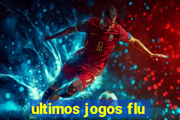 ultimos jogos flu