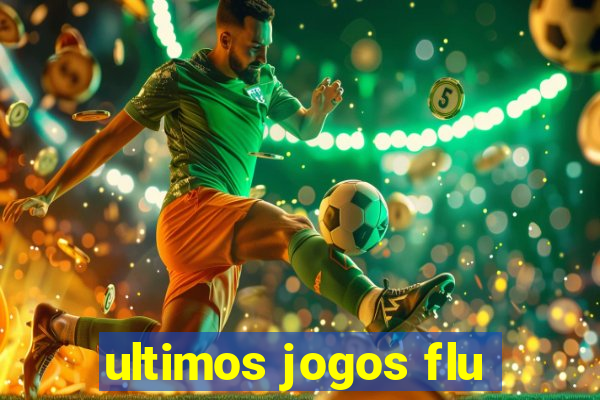 ultimos jogos flu