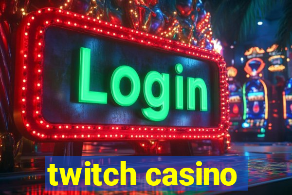 twitch casino