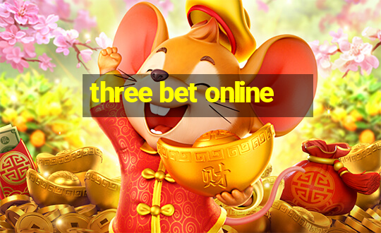 three bet online