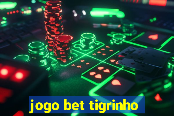 jogo bet tigrinho