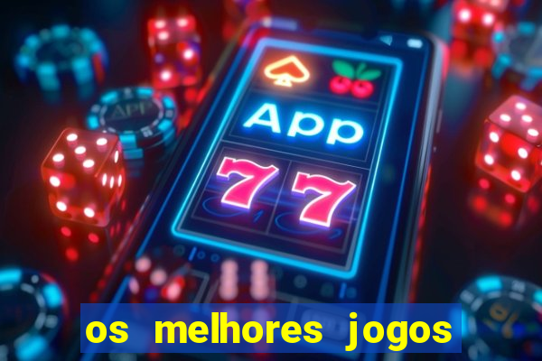 os melhores jogos de casino