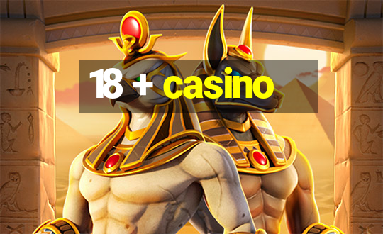 18 + casino