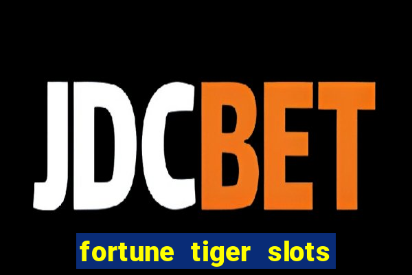 fortune tiger slots 茅 confi谩vel