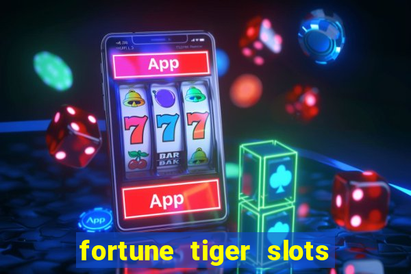 fortune tiger slots 茅 confi谩vel