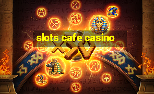 slots cafe casino