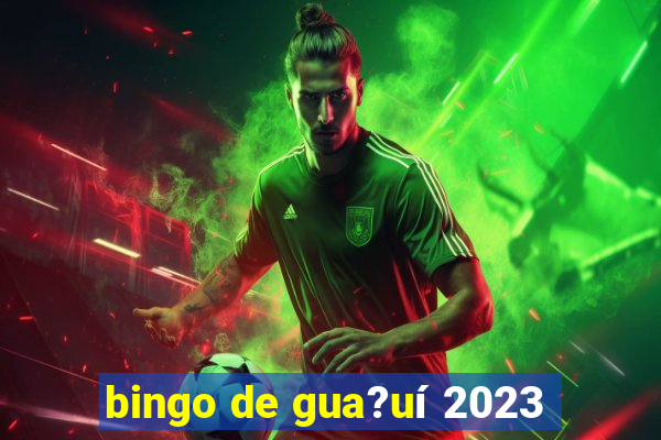 bingo de gua?uí 2023