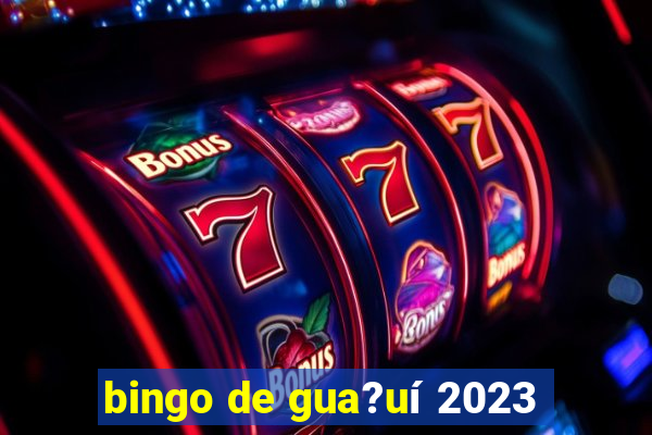 bingo de gua?uí 2023