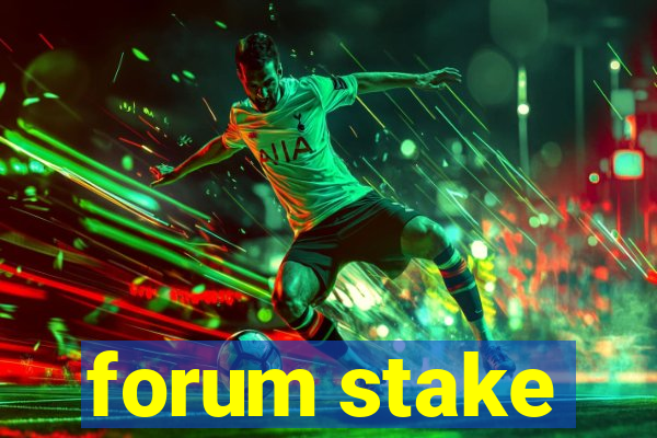 forum stake