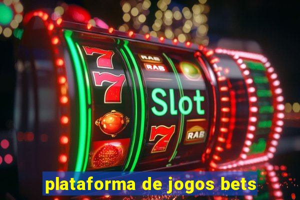 plataforma de jogos bets