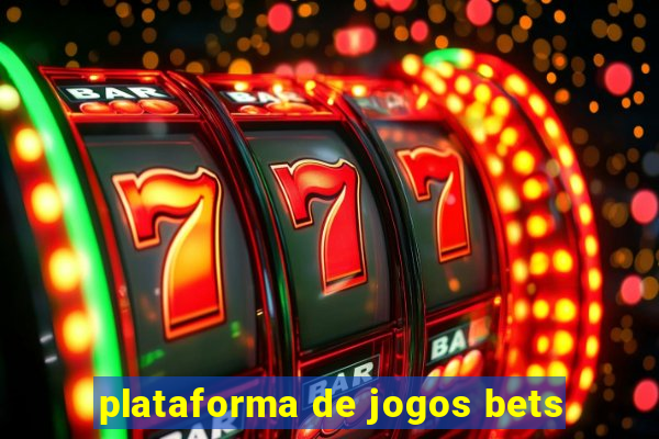 plataforma de jogos bets