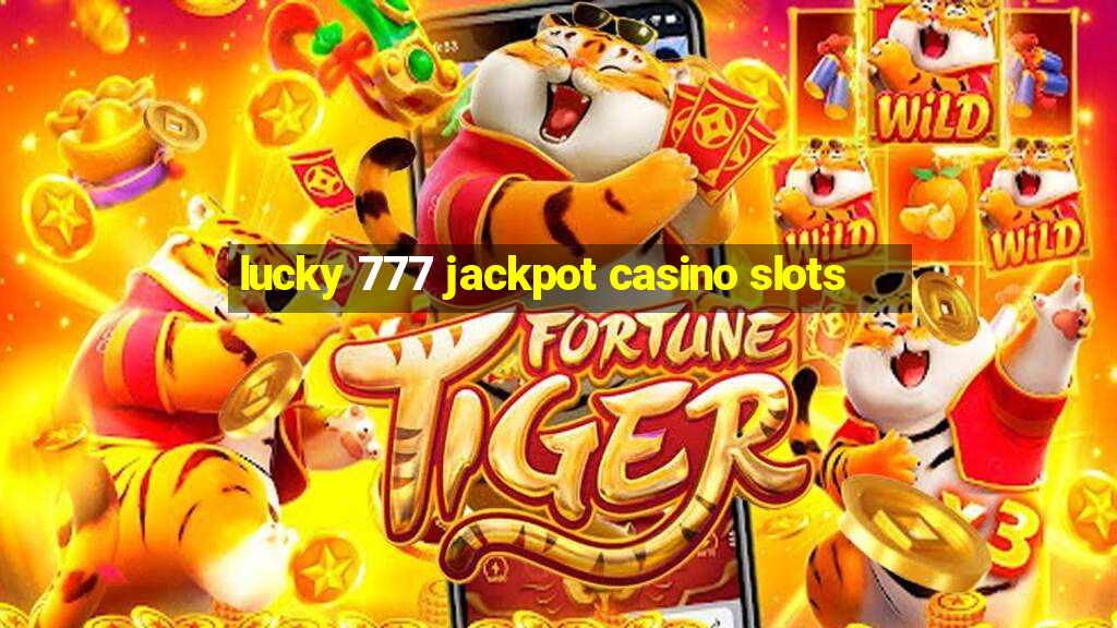 lucky 777 jackpot casino slots